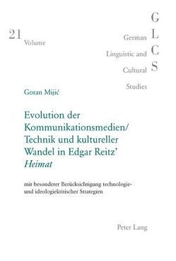 Evolution der Kommunikationsmedien/Technik und kultureller Wandel in Edgar Reitz’ «Heimat» von Mijic,  Goran