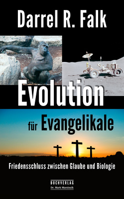 Evolution für Evangelikale von Collins,  Francis S., Falk,  Darrel R., Marzinzik,  Kerstin, Marzinzik,  Mark