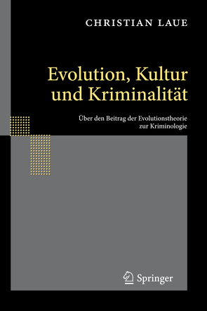 Evolution, Kultur und Kriminalität von Laue,  Christian