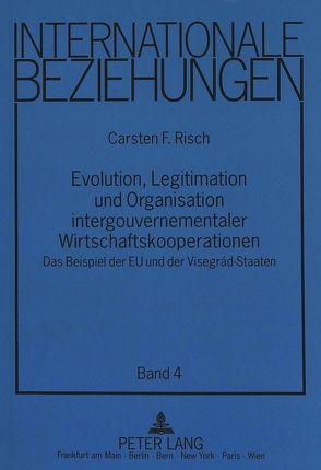 Evolution, Legitimation und Organisation intergouvernementaler Wirtschaftskooperationen von Risch,  Carsten