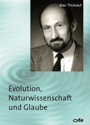 Evolution, Naturwissenschaft und Glaube von Thürkauf,  Max