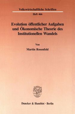Evolution öffentlicher Aufgaben und Ökonomische Theorie des Institutionellen Wandels. von Rosenfeld,  Martin
