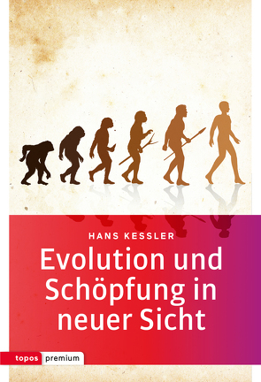 Evolution und Schöpfung in neuer Sicht von Kessler,  Hans