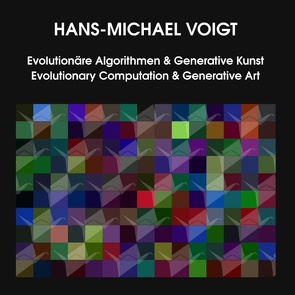 Evolutionäre Algorithmen und Generative Kunst Evolutionary Computation and Generative Art von Voigt,  Hans-Michael