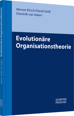 Evolutionäre Organisationstheorie von Aaken,  Dominik van, Kirsch,  Werner, Seidl,  David