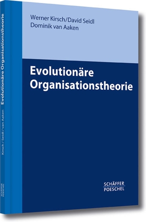 Evolutionäre Organisationstheorie von Aaken,  Dominik, Kirsch,  Werner, Seidl,  David