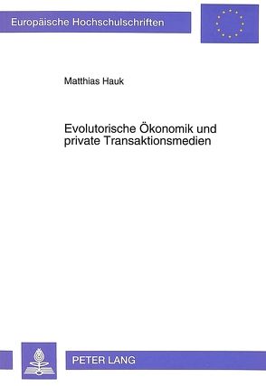 Evolutorische Ökonomik und private Transaktionsmedien von Hauk,  Matthias