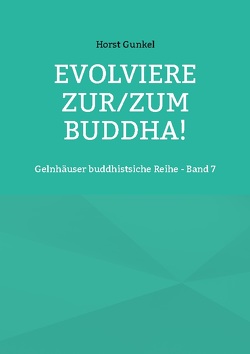 Evolviere zur/zum Buddha! von Gunkel,  Horst
