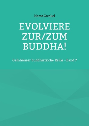 Evolviere zur/zum Buddha! von Gunkel,  Horst