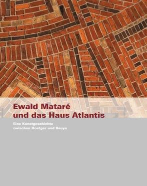 Ewald Mataré und das Haus Atlantis von Beuys,  Joseph, Hoetger,  Bernhard, Mataré,  Ewald, Schreiber,  Daniel, Stamm,  Rainer