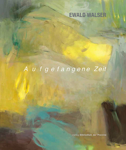 Ewald Walser – Aufgefangene Zeit von Walser,  Ewald