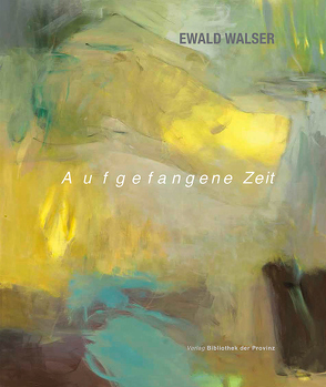 Ewald Walser – Aufgefangene Zeit von Walser,  Ewald