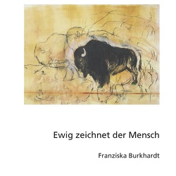 Ewig zeichnet der Mensch von Burkhardt,  Franziska