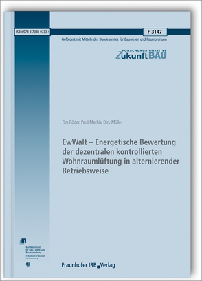 EwWalt – Energetische Bewertung der dezentralen kontrollierten Wohnraumlüftung in alternierender Betriebsweise. von Mathis,  Paul, Müller,  Dirk, Röder,  Tim