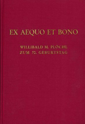 Ex Aequo et Bono. Willibald M. Plöchl zum 70. Geburtstag von Leisching,  Peter, Pototschnig,  Franz, Potz,  Richard