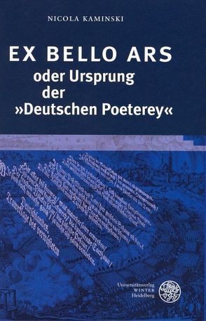 EX BELLO ARS oder Ursprung der ‚Deutschen Poeterey‘ von Kaminski,  Nicola