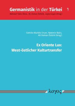 Ex Oriente Lux: West-östlicher Kulturtransfer von Balci,  Yasemin, Ercan,  Cemile Akyildiz, Öztürk,  Ali Osman