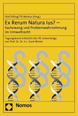 Ex Rerum Natura Ius? – Sachzwang und Problemwahrnehmung im Umweltrecht von Dilling,  Olaf, Markus,  Till