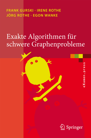 Exakte Algorithmen für schwere Graphenprobleme von Gurski,  Frank, Rothe,  Irene, Rothe,  Jörg, Wanke,  Egon