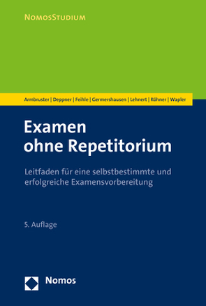 Examen ohne Repetitorium von Armbruster,  Michal, Deppner,  Thorsten, Feihle,  Prisca, Germershausen,  Charlotte, Lehnert,  Matthias, Röhner,  Cara, Wapler,  Friederike