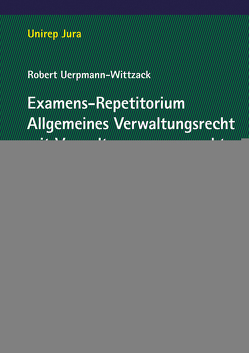 Examens-Repetitorium Allgemeines Verwaltungsrecht mit Verwaltungsprozessrecht von Uerpmann-Wittzack,  Robert