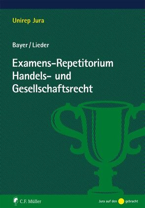 Examens-Repetitorium Handels- und Gesellschaftsrecht von Bayer,  Walter, Lieder,  Jan