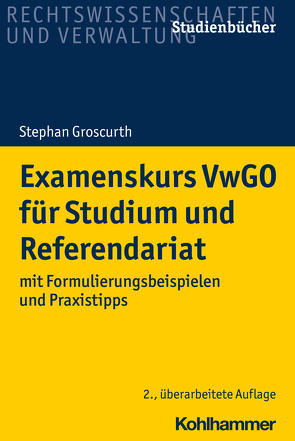 Examenskurs VwGO für Studium und Referendariat von Groscurth,  Stephan