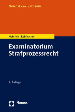 Examinatorium Strafprozessrecht von Heinrich,  Bernd, Reinbacher,  Tobias