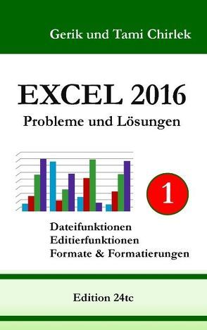 Excel 2016 . Probleme und Lösungen . Band 1 von Chirlek,  Gerik, Chirlek,  Tami