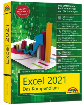 Excel 2021- Das umfassende Excel Kompendium. Komplett in Farbe. Grundlagen, Praxis, Formeln, VBA, Diagramme für alle Excel Anwender – von Schels,  Ignatz