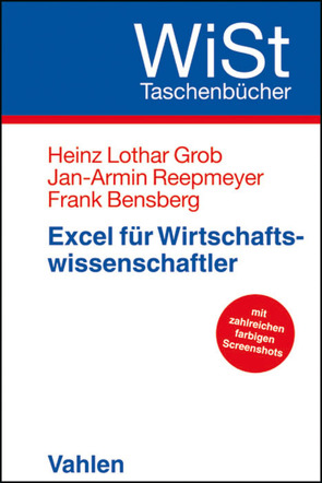 Excel für Wirtschaftswissenschaftler von Bensberg,  Frank, Grob,  Heinz Lothar, Reepmeyer,  Jan-Armin