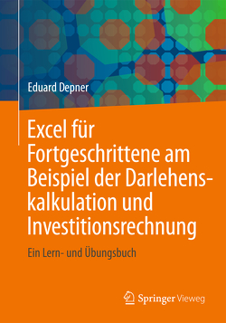 Excel für Fortgeschrittene am Beispiel der Darlehenskalkulation und Investitionsrechnung von Depner,  Eduard