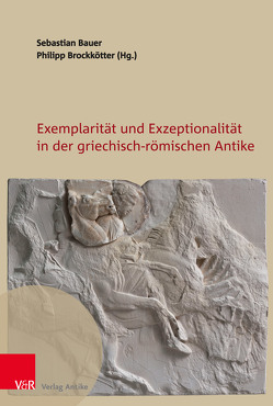 Exemplarität und Exzeptionalität in der griechisch-römischen Antike von Bauer,  Sebastian, Bensch,  Matthias J., Brockkötter,  Philipp, Degelmann,  Christopher, Kostopoulos,  Katharina, Künzer,  Isabelle, Piepenbrink,  Karen, Roller,  Matthew, Scholz,  Peter, Wagner,  Hendrik, Wieland,  Benjamin