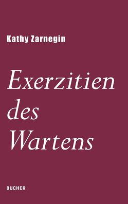 Exerzitien des Wartens von Zarnegin,  Kathy