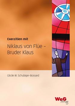 Exerzitien mit Niklaus von Flüe – Br. Klaus von Schubiger-Bossard,  Cécile