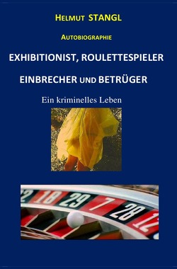 EXHIBITIONIST, ROULETTESPIELER, EINBRECHER UND BETRÜGER von Stangl,  Helmut