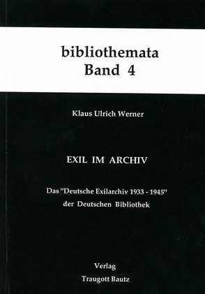 Exil im Archiv von Kühn,  Hermann, Lehmann,  Klaus D, Mahn,  Michael, Marbach,  Johannes, Weigel,  Harald, Werner,  Klaus U, Wischermann,  Else M