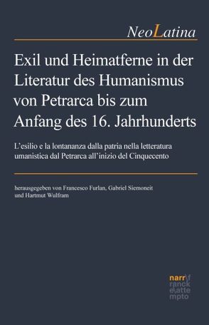 Exil und Heimatferne in der Literatur des Humanismus von Petrarca bis zum Anfang des 16. Jahrhunderts von Furlan,  Francesco, Siemoneit,  Gabriel, Wulfram,  Hartmut