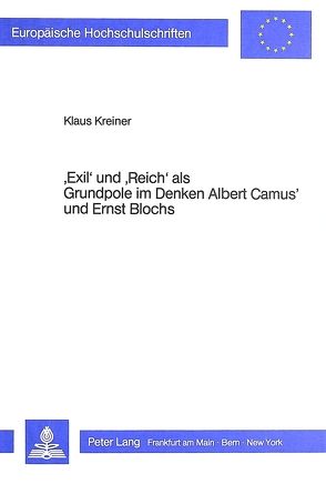 ‚Exil‘ und ‚Reich‘ als Grundpole im Denken Albert Camus‘ und Ernst Blochs von Kreiner,  Klaus