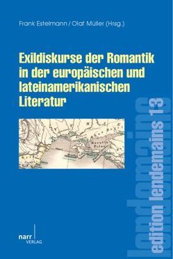 Exildiskurse der Romantik in der europäischen und lateinamerikanischen Literatur von Estelmann,  Frank, Müller,  Olaf