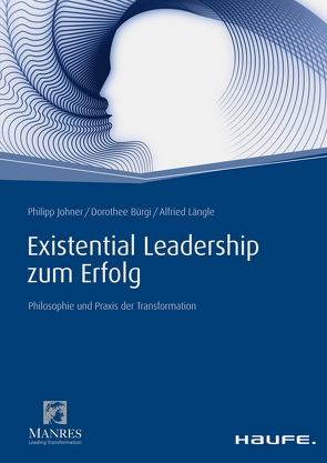 Existential Leadership zum Erfolg von Bürgi,  Dorothee, Johner,  Philipp, Längle,  Alfried