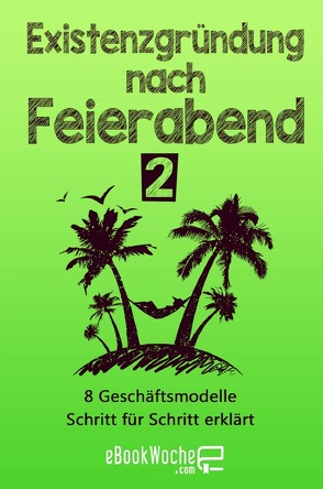 Existenzgründung nach Feierabend 2 von .com,  eBookWoche