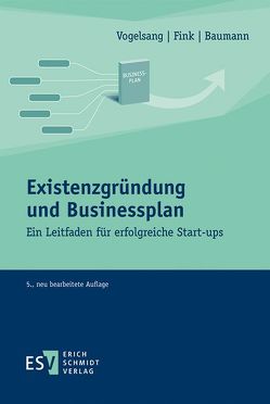 Existenzgründung und Businessplan von Baumann,  Matthias, Fink,  Christian, Vogelsang,  Eva