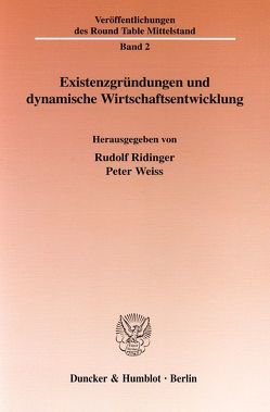 Existenzgründungen und dynamische Wirtschaftsentwicklung. von Ridinger,  Rudolf, Weiss,  Peter