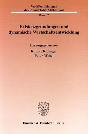 Existenzgründungen und dynamische Wirtschaftsentwicklung. von Ridinger,  Rudolf, Weiss,  Peter