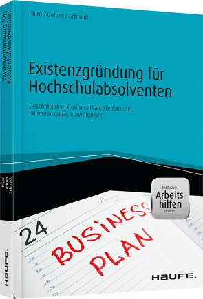 Existenzgründung für Hochschulabsolventen – inkl. Arbeitshilfen online von Gehrer,  Michael, Plum,  Bernhard, Schmidt,  Jürgen