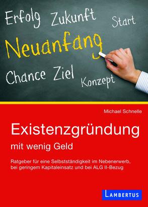 Existenzgründung mit wenig Geld von Schnelle,  Michael