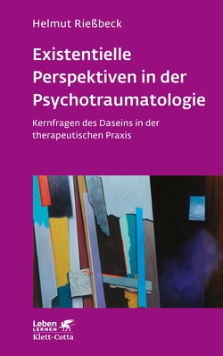 Existenzielle Perspektiven in der Psychotraumatologie (Leben Lernen, Bd. 329) von Rießbeck,  Helmut