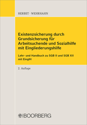 Existenzsicherung durch Grundsicherung für Arbeitsuchende und Sozialhilfe mit Eingliederungshilfe von Herbst,  Sebastian, Wehrhahn,  Lutz