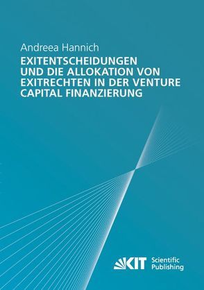 Exitentscheidungen und die Allokation von Exitrechten in der Venture Capital Finanzierung von Hannich,  Andreea